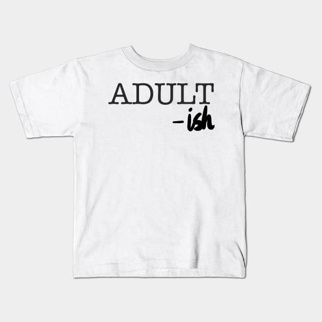 adult-ish Kids T-Shirt by wildmagnolia